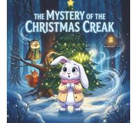 The Mystery of the Christmas Creak: A Heartwarming Winter Tale of Bravery, Friendship, and Teamwork for Kids Ages 3-5