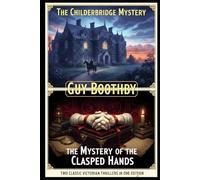 The Mystery of the Clasped Hands & The Childerbridge Mystery: Two Novels