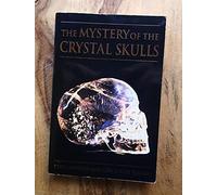 The Mystery of the Crystal Skulls: A Real Life Detective Story of the Ancient World
