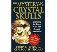 The Mystery of the Crystal Skulls: Unlocking the Secrets of the Past, Present, and Future