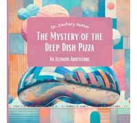The Mystery of the Deep Dish Pizza: An Illinois Adventure (Adventure Detectives: Discover the USA)