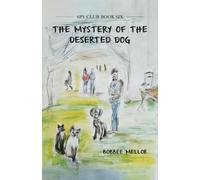 The: Mystery Of The Deserted Dog: 6 (Spy Club)