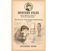 The Mystery of the Disappearing Painting: Mystery Files: The Curious Cases of Detective Brayden - Case #005: 5