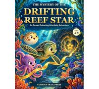 The Mystery of the Drifting Reef Star: An Ocean Colouring & Activity Adventure