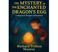 The Mystery of the Enchanted Dragon's Egg: A Magical Dragon Adventure