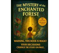 The Mystery of the Enchanted Forest An interactive adventure where YOU are the hero!: A magical choose-your-own-adventure book with 12 alternate ... through play! Interactive book
