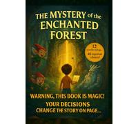 The Mystery of the Enchanted Forest The Interactive Adventure Book Where YOU Choose the Story and Decide Your Own Fat: A magical interactive quest ... through play - the ultimate adventure book