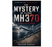 The Mystery of the Flight MH370: A journey into the unknown