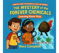 The Mystery of the Forever Chemicals- Learning about PFAS: Fun & Educational Book Teaches Kids Ages 5-8| Make Science Exciting. (Carl the Carbons Great Adventures)