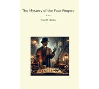 The Mystery of the Four Fingers (Classic Books)
