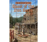 The Mystery of the Ghost of the Iron Horse (The Duck Creek Mysteries)
