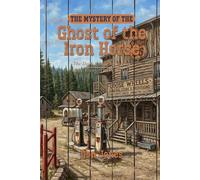 The Mystery of the Ghost of the Iron Horse (The Duck Creek Mysteries)