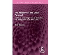 The Mystery of the Great Pyramid: Traditions concerning it and its Connection with the Egyptian Book of the Dead (Routledge Revivals)