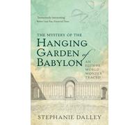 The Mystery of the Hanging Garden of Babylon: An Elusive World Wonder Traced