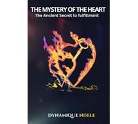 THE MYSTERY OF THE HEART: THE ANCIENT SECRET TO FULFILMENT