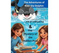 The Mystery of the Hidden Pool &The Adventures of Rikki the Dolphin...not an ordinary toy: Two Stories One Amazing Book