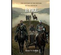 The Mystery of the History of the House of EYRE: A Hidden Lineage in the Shadow of Llywelyn Fawr