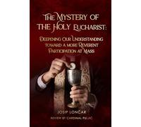 The Mystery of the Holy Eucharist: DEEPENING OUR UNDERSTANDING TOWARD A MORE REVERENT PARTICIPATION AT MASS