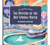 The Mystery of the Hot Springs Water:: An Arkansas Adventure