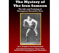 The Mystery of the Iron Samson: The Life and Training of Strongman Alexander Zass
