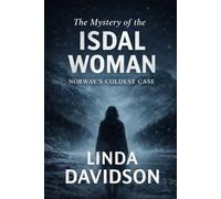 The Mystery of the Isdal Woman: Norway’s Coldest Case (The Women Without Names Series: Europe’s Most Haunting Unidentified Deaths)