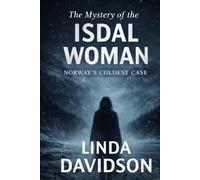 The Mystery of the Isdal Woman: Norway’s Coldest Case (The Women Without Names Series: Europe’s Most Haunting Unidentified Deaths)