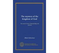The mystery of the kingdom of God: the secret of Jesus' Messiahship and passion