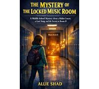 The Mystery of the Locked Music Room: A Middle School Mystery About a Hidden Concert, a Lost Song, and the Secret in Room B (The Middle School Mystery Series)