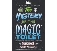 The Mystery of the Magic Toilet: An Unofficial Amazing Frog Adventure (Amazing Frog Adventures - Pungence)