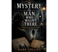 The Mystery of the Man Who Wasn't There (21st Century Holmes)