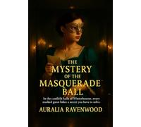 The Mystery of the Masqerade Ball: Book One in the Winterbourne Series - A Romantic Mystery Packed with Clues, Twists, and Intrigue (Winterbourne ... Series packed with Clues,Twists and Intrigue)