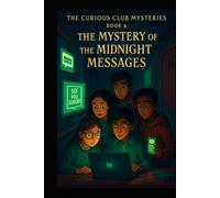 The Mystery of the Midnight Messages (THE CURIOUS CLUB MYSTERIES)