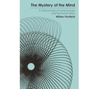 The Mystery of the Mind: A Critical Study of Consciousness and the Human Brain (Princeton Legacy Library)