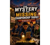 THE MYSTERY OF THE MISSING CHAMPIONSHIP TROPHY: AN EXCITING SOCCER DETECTIVE ADVENTURE FOR KIDS AGES 8-12