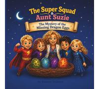 The Mystery of the Missing Dragon Eggs (Super Squad & Great Aunt Suzie)