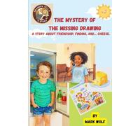 The Mystery of the Missing Drawing: A Story About Friendship, Finding, and… Cheese.