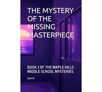 THE MYSTERY OF THE MISSING MASTERPIECE: BOOK 2 OF THE MAPLE HILLS MIDDLE SCHOOL MYSTERIES