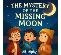 The Mystery of The Missing Moon: A Lunar Eclipse Adventure for Young Stargazers (Starlight Explorers Series)