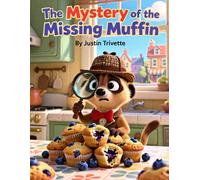 The Mystery of the Missing Muffin: A Sweet & Silly Detective Adventure for Kids