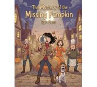The Mystery of the Missing Pumpkin: A Halloween Cozy Mystery for Kids and Teens (Elmwood Detective)