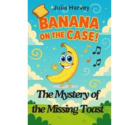 The Mystery of the Missing Toast (Banana on the case)