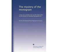 The mystery of the monogram: a story of a summer tour on the Great Lakes via the Detroit & Cleveland Navigation Co