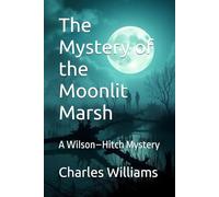 The Mystery of the Moonlit Marsh: A Wilson-Hitch Mystery (Wilson-Hitch Mysteries: The First Thirty Three Cases)