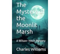 The Mystery of the Moonlit Marsh: A Wilson-Hitch Mystery (Wilson-Hitch Mysteries: The First Thirty Three Cases)