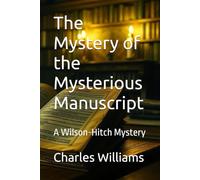 The Mystery of the Mysterious Manuscript: A Wilson-Hitch Mystery (Wilson-Hitch Mysteries: The First Seven Cases)