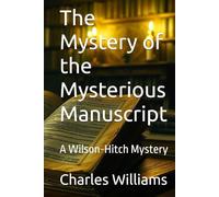 The Mystery of the Mysterious Manuscript: A Wilson-Hitch Mystery (Wilson-Hitch Mysteries: The First Seven Cases)