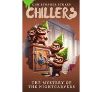 The Mystery of The Nightcarvers: Spooky Stories for kids aged 8-12 (and beyond) (Chillers)