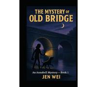 The Mystery of the Old Bridge: An Annabell Mystery - Book 1 (Annabell Mysteries)