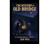 The Mystery of the Old Bridge: An Annabell Mystery - Book 1 (Annabell Mystery Series)