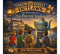 The Mystery Of The Patriot Teapot (Oakum Street Outlaws)